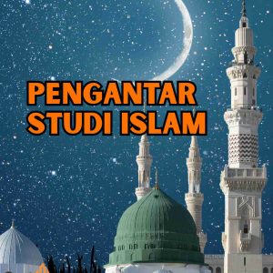 PENGANTAR STUDI ISLAM