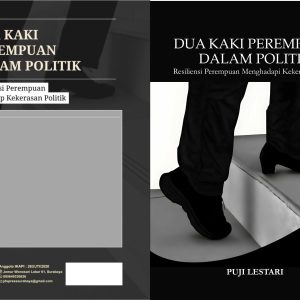 DUA KAKI PEREMPUAN DALAM POLITIK Resiliensi Perempuan Menghadapi Kekerasan Politik