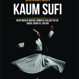 BAHASA DAN KAUM SUFI  Menyingkap Makna Simbolik Dalam Tafsir Abdul Qadir Al-Jailani