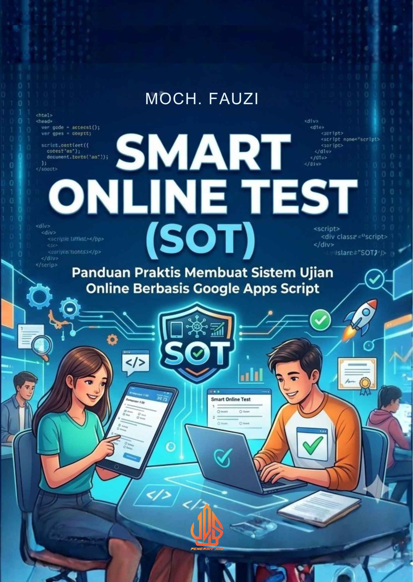 Smart Online Test (SOT): Panduan Praktis Membuat Sistem Ujian Online Berbasis Google Apps Script