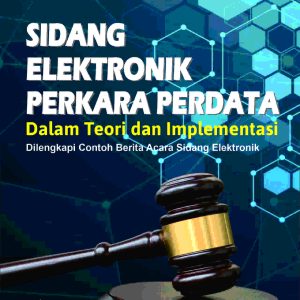 SIDANG ELEKTRONIK  PERKARA PERDATA Dalam Teori dan Implementasi